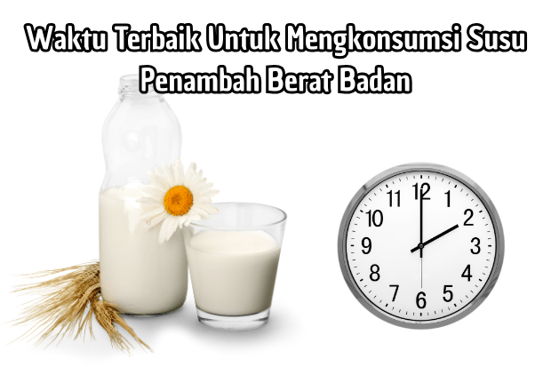 Waktu Terbaik Untuk Mengkonsumsi Susu Penambah Berat Badan