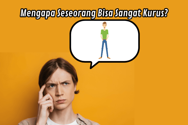 Mengapa Seseorang Bisa Sangat Kurus