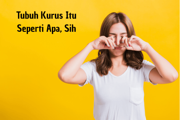 Tubuh Kurus Itu Seperti Apa, Sih